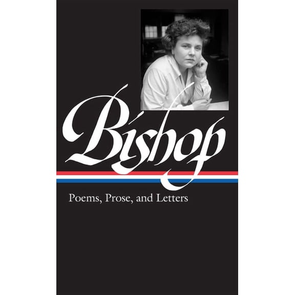 Library of America Elizabeth Bishop: Poems, Prose, and Letters (Loa #180), Book 180, (Hardcover)