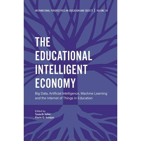 International Perspectives on Education  The Educational Intelligent Economy: Big Data, Artificial Intelligence, Machine Learning and the Internet of Things in E, Book 38, (Hardcover)