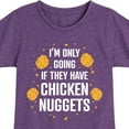 thumbnail image 3 of Instant Message - Only Going if They Have Chicken Nuggets - Toddler & Youth Girls Short Sleeve Graphic T-Shirt, 3 of 6