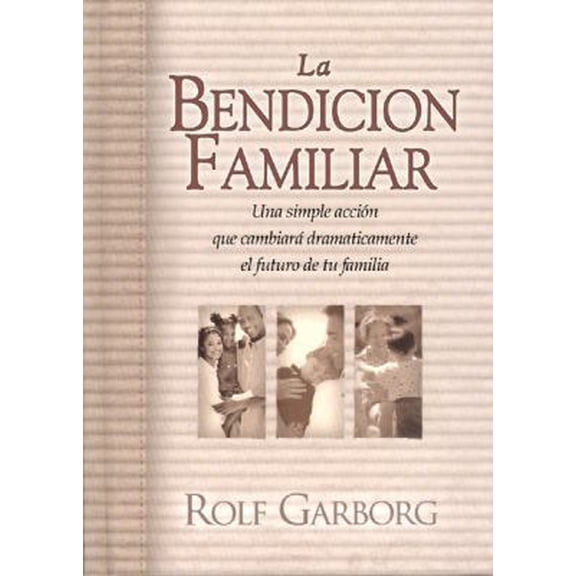 Pre-Owned LA Bendicion Familiar: UN Acto Sencillo Que Cambiara Por Completo El Futuro De Su Familia (Spanish Edition) (Hardcover) 0789910411 9780789910417