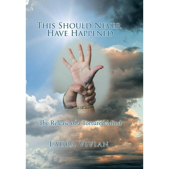 This Should Never Have Happened : The Release of a Tortured Mind (Hardcover)