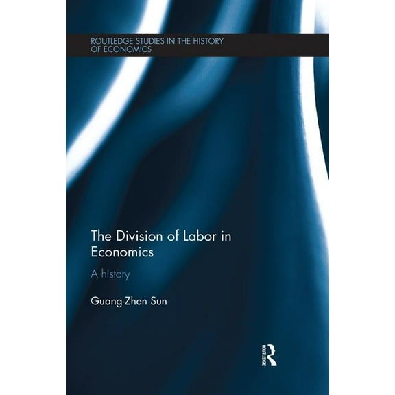 Routledge Studies in the History of Econ The Division of Labor in Economics: A History, (Paperback)