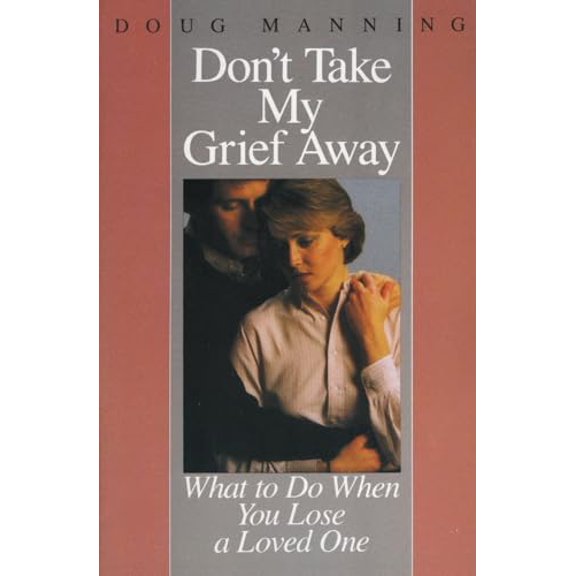 Pre-Owned Don't Take My Grief Away: What to Do When You Lose a Loved One, 9780060654177, 0060654171, Paperback, 1 edition