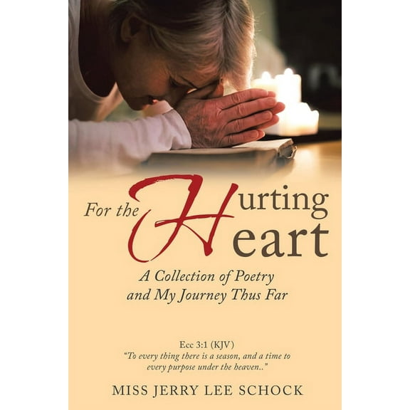 For the Hurting Heart: A Collection of Poetry and My Journey Thus Far, (Paperback)