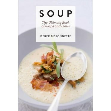 Ultimate Cookbooks: Soup: The Ultimate Book of Soups and Stews (Soup Recipes, Comfort Food Cookbook, Homemade Meals, Gifts for Foodies) (Hardcover)