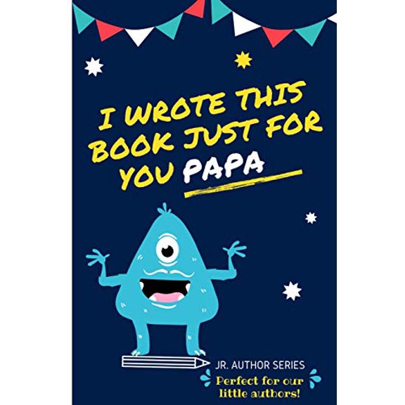 Pre-Owned I Wrote This Book Just For You Papa!: Fill In The Blank Book For Papa/Father's Day/Birthday's And Christmas For Junior Authors Or To Just Say They Love Their Papa! (Book 6), 9780648864455,