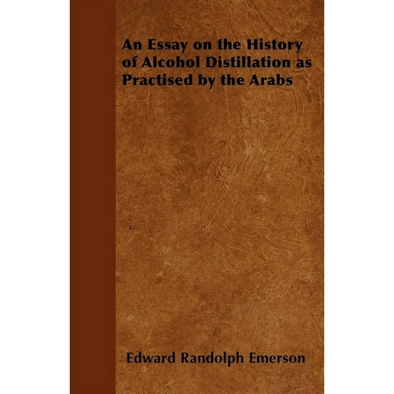 An Essay on the History of Alcohol Distillation as Practised by the Arabs, (Paperback)