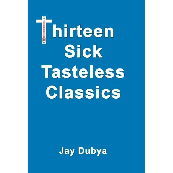 Thirteen Sick Tasteless Classics, (Hardcover)