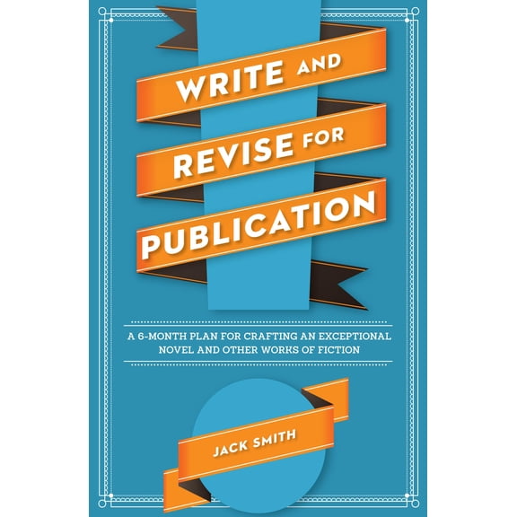 Pre-Owned Write and Revise for Publication: A 6-Month Plan for Crafting an Exceptional Novel and Other Works of Fiction (Paperback) 1599637022 9781599637020