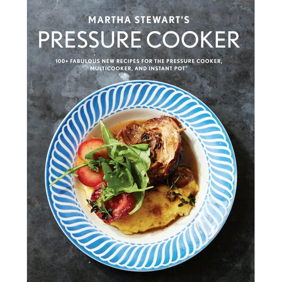 Pre-Owned Martha Stewart's Pressure Cooker: 100  Fabulous New Recipes for the Pressure Cooker, Multicooker, and Instant Pot®: A Cookbook
