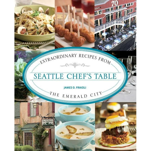 Chef's Table: Seattle Chef's Table : Extraordinary Recipes From The Emerald City (Paperback)