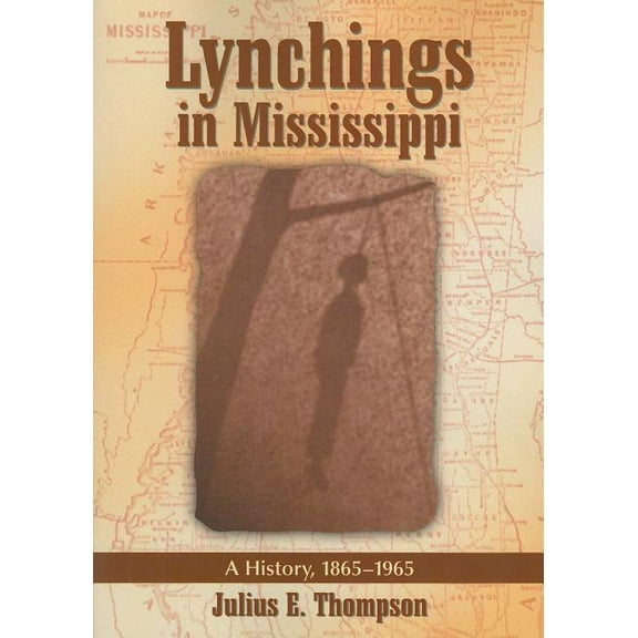 Lynchings in Mississippi: A History, 1865-1965 (Paperback)