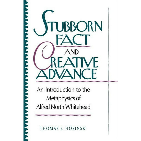 Stubborn Fact and Creative Advance: An Introduction to the Metaphysics of Alfred North Whitehead, (Paperback)