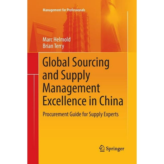Management for Professionals Global Sourcing and Supply Management Excellence in China: Procurement Guide for Supply Experts, (Paperback)