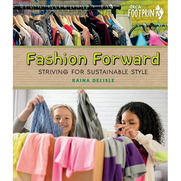 Orca Footprints Fashion Forward: Striving for Sustainable Style, (Hardcover)
