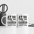 thumbnail image 6 of 90th Birthday Gifts for Men Women - AT 90 Years Old I Have Earned The Right To Do Whatever I Want Mug - 90 Birthday Gift for Dad Mom Husband Wife Brother Sister Uncle Grandpa Friend - 11 oz Coffee Mug, 6 of 7