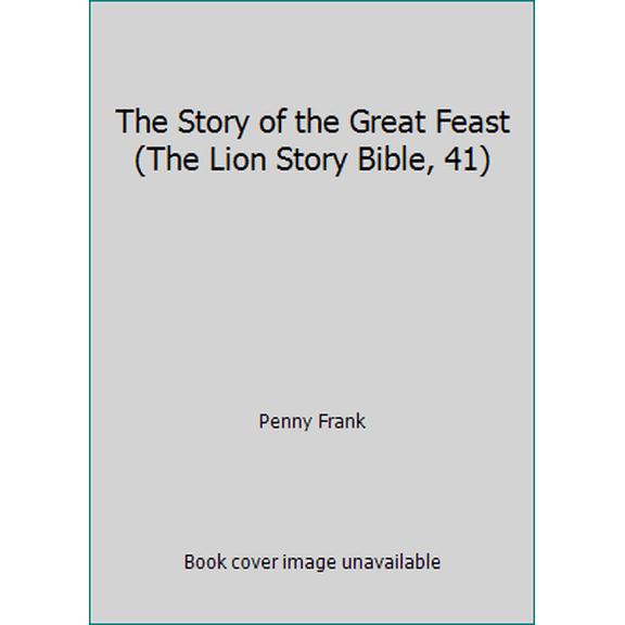 Pre-Owned The Story of the Great Feast (The Lion Story Bible, 41) (Hardcover) 085648766X 9780856487668