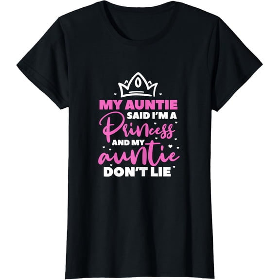 Aunt My Auntie Said I'm A Princess And My Auntie Don't Lie T-Shirt