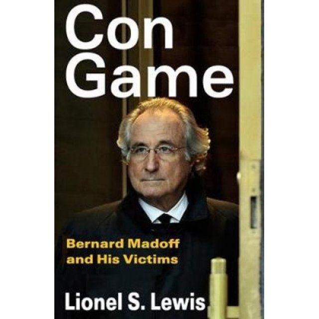 Con Game : Bernard Madoff et Ses Victimes