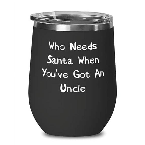 Fancy Uncle Wine Glass, Who Needs Santa When You've Got An Uncle, For, Present From, Stainless Steel Wine Tumbler For Uncle