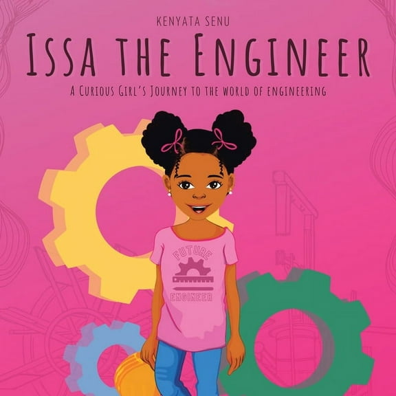 Issa the Engineer: A Curious Girl's Journey into the World of Engineering, (Paperback)