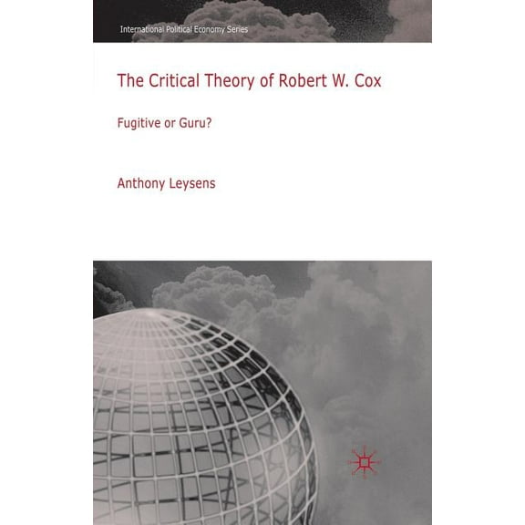 International Political Economy The Critical Theory of Robert W. Cox, (Paperback)