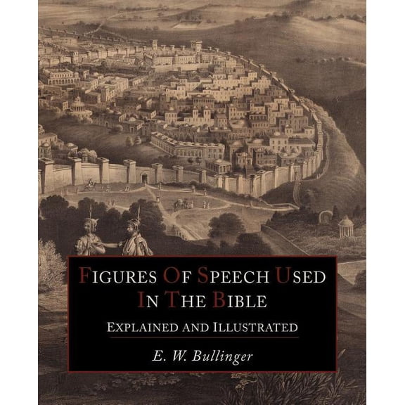 Figures Of Speech Used In the Bible Explained and Illustrated, (Paperback)