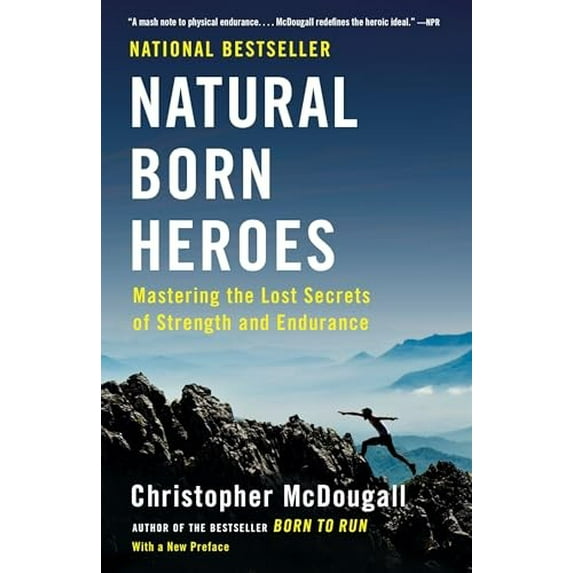 Pre-Owned Natural Born Heroes: Mastering the Lost Secrets of Strength and Endurance (Paperback) 0307742229 9780307742223