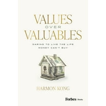 Harmon Kong: Values over Valuables: Daring to Live the Life Money Can't Buy (Hardcover)