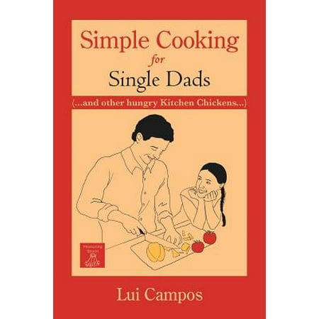 Simple Cooking for Single Dads : (...and Other Hungry Kitchen