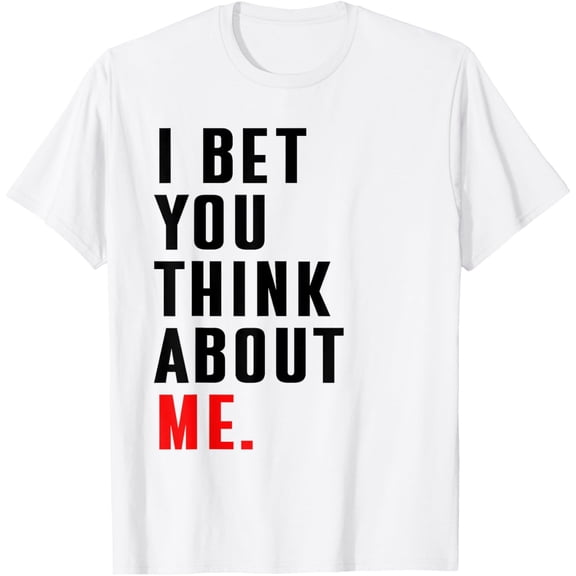 Funny I Bet You Think About Me Meaning I Knew U Were Trouble T-Shirt