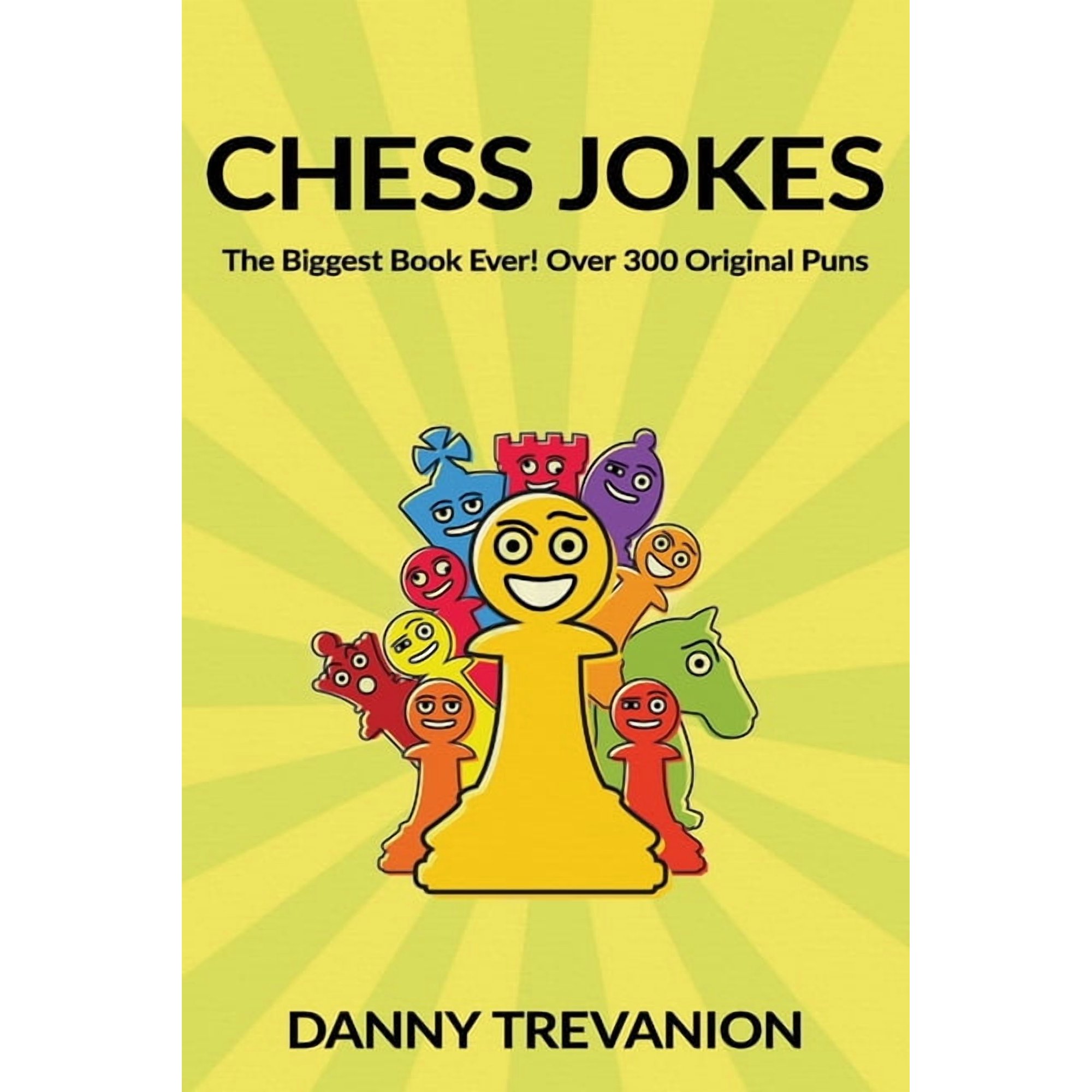 Chess Jokes: The Biggest Book Ever! Over 300 Original Puns (Paperback) by Danny Trevanion