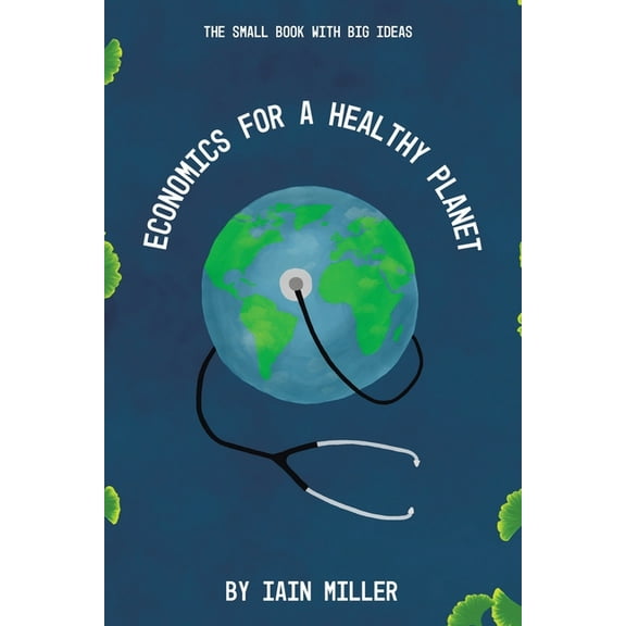 Economics for a Healthy Planet: The Small Book with Big Ideas, (Paperback)