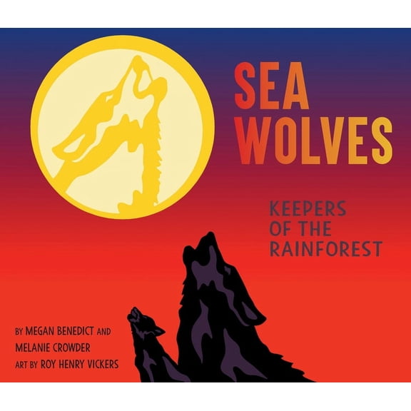 Sea Wolves: Keepers of the Rainforest, (Hardcover)