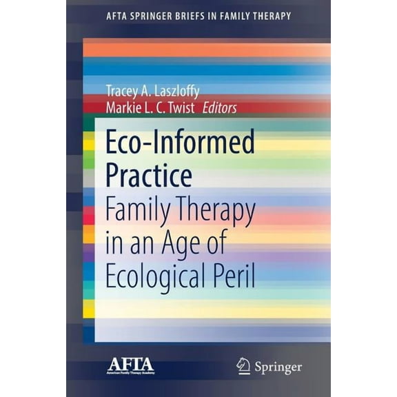 Afta Springerbriefs in Family Therapy Eco-Informed Practice: Family Therapy in an Age of Ecological Peril, (Paperback)