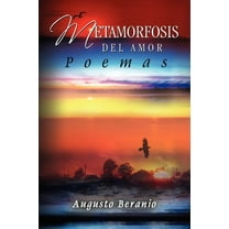 Metamorfosis Del Amor / Metamorphosis Of the Love : Poemas