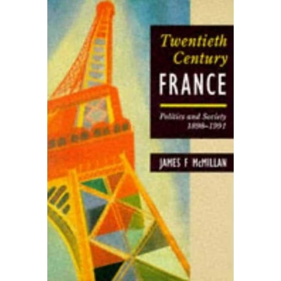 Twentieth-Century France: Politics and Society in France 1898-1991, (Paperback)
