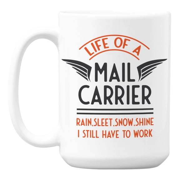 Life of a Mail Carrier White Ceramic Coffee & Tea Mug for a Mailman (15oz)