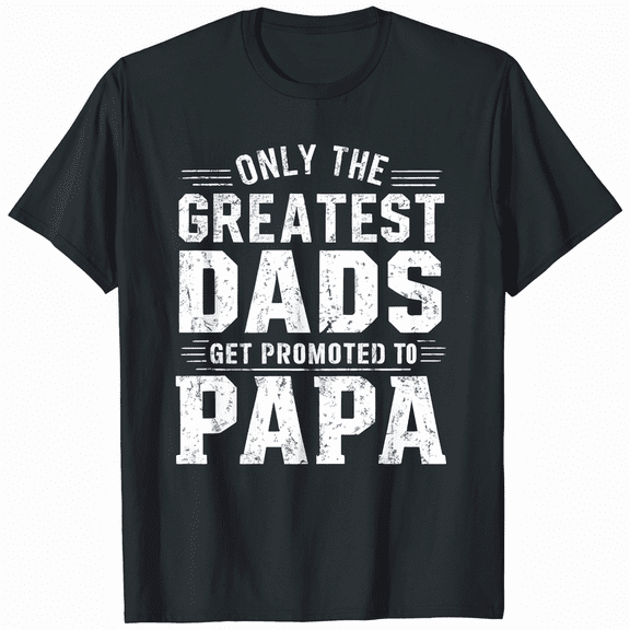 Only The Best Dads Get Promoted to Papa Gift T-Shirt
