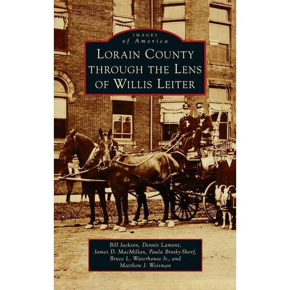 Images of America: Lorain County Through the Lens of Willis Leiter (Hardcover)