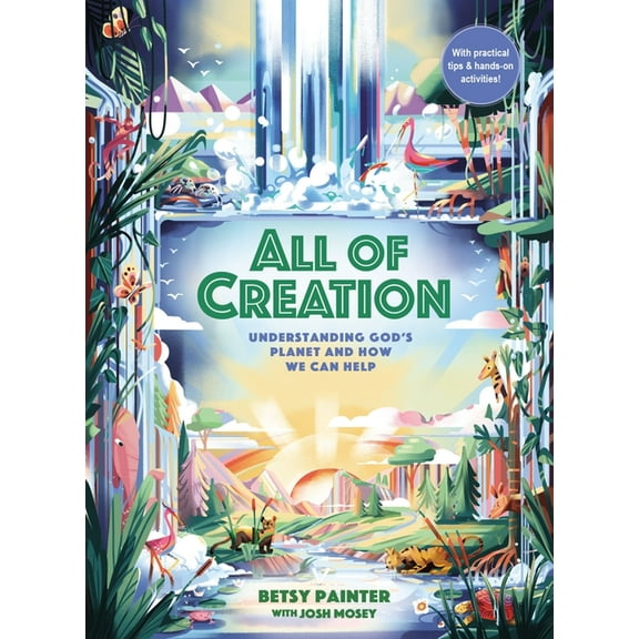 All of Creation: Understanding God's Planet and How We Can Help, (Hardcover)