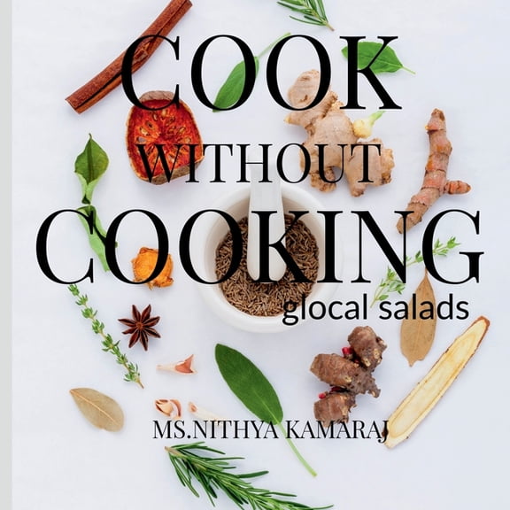 Cook Without Cooking: The Glocal Salad Receipes, (Paperback)