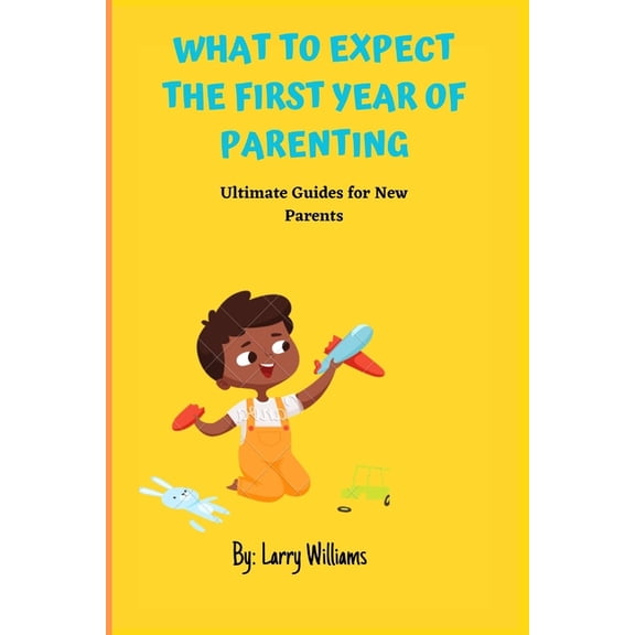 What to Expect the First Year of Parenting: Ultimate Guides for New Parents, (Paperback)