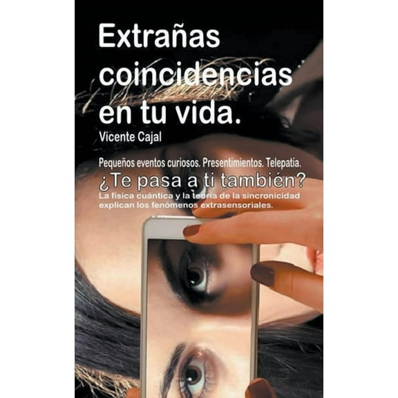 Extrañas coincidencias en tu vida. Pequeños eventos curiosos. Presentimientos. Telepatía. ¿Te pasa a ti también? La físi, (Paperback)