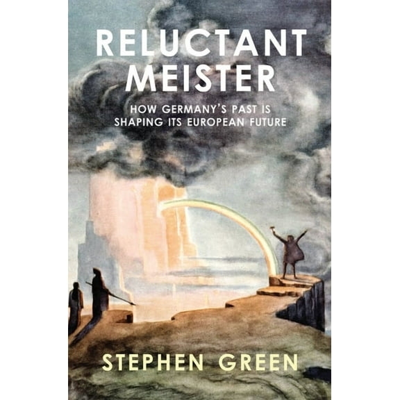 Reluctant Meister : How Germany's Past is Shaping Its European Future (Paperback)