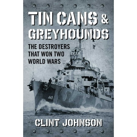 - Tin Cans and Greyhounds : The Destroyers that Won Two World Wars