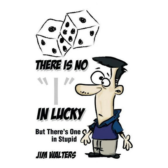There Is No I in Lucky: But There's One in Stupid, (Paperback)