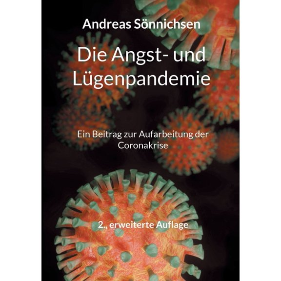 Die Angst- und Lügenpandemie: Ein Beitrag zur Aufarbeitung der Coronakrise - 2., erweiterte Auflage, (Paperback)