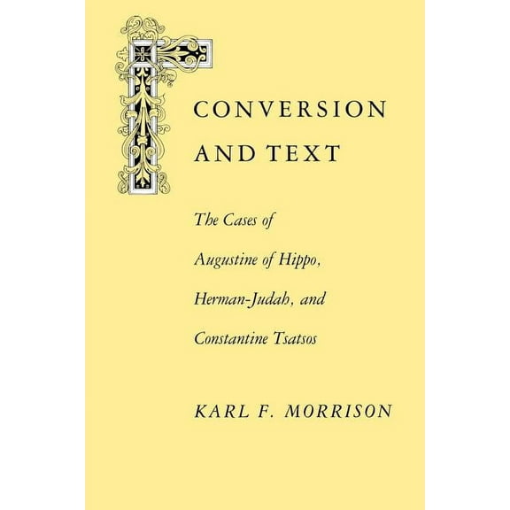 Conversion and Text : The Cases of Augustine of Hippo, Herman-Judah, and Constantine Tsatsos (Paperback)