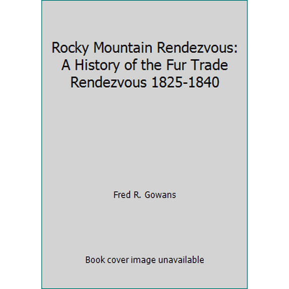 Pre-Owned Rocky Mountain Rendezvous: A History of the Fur Trade Rendezvous 1825-1840 (Paperback) 0842507876 9780842507875